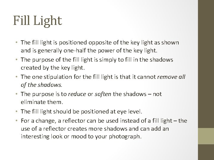 Fill Light • The fill light is positioned opposite of the key light as
