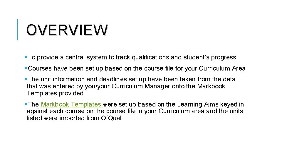 OVERVIEW §To provide a central system to track qualifications and student’s progress §Courses have OVERVIEW §To provide a central system to track qualifications and student’s progress §Courses have