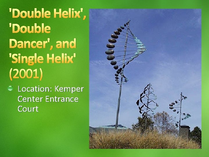 'Double Helix', 'Double Dancer', and 'Single Helix' (2001) Location: Kemper Center Entrance Court 