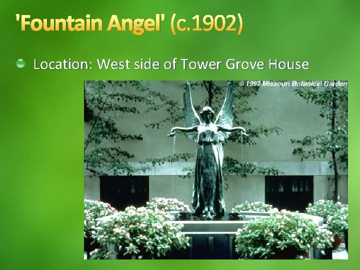 'Fountain Angel' (c. 1902) Location: West side of Tower Grove House 