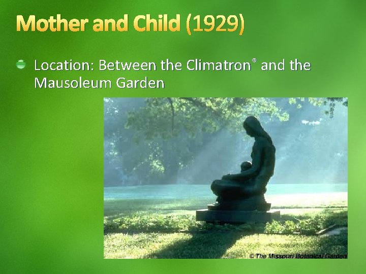 Mother and Child (1929) Location: Between the Climatron® and the Mausoleum Garden 