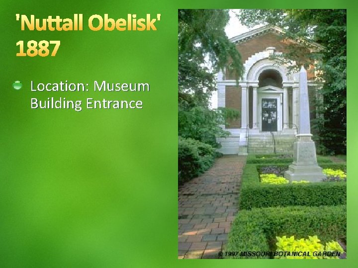 'Nuttall Obelisk' 1887 Location: Museum Building Entrance 