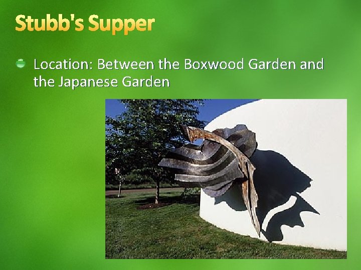 Stubb's Supper Location: Between the Boxwood Garden and the Japanese Garden 