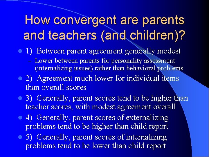 How convergent are parents and teachers (and children)? l 1) Between parent agreement generally