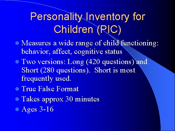 Personality Inventory for Children (PIC) l Measures a wide range of child functioning: behavior,
