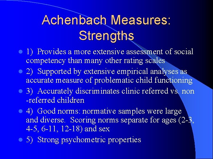 Achenbach Measures: Strengths l l l 1) Provides a more extensive assessment of social