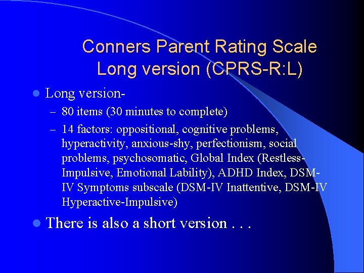 Conners Parent Rating Scale Long version (CPRS-R: L) l Long version– 80 items (30