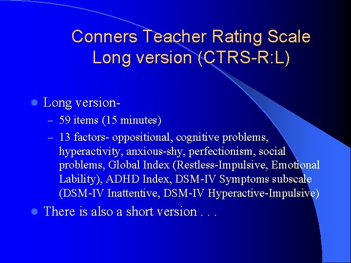 Conners Teacher Rating Scale Long version (CTRS-R: L) l Long version– 59 items (15