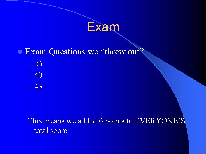 Exam l Exam Questions we “threw out” – 26 – 40 – 43 This