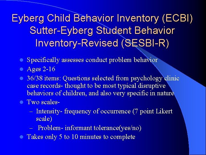 Eyberg Child Behavior Inventory (ECBI) Sutter-Eyberg Student Behavior Inventory-Revised (SESBI-R) l l l Specifically