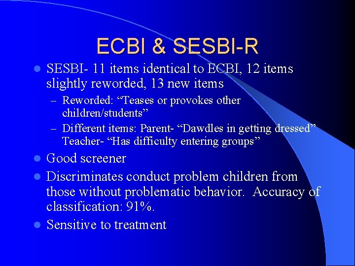 ECBI & SESBI-R l SESBI- 11 items identical to ECBI, 12 items slightly reworded,