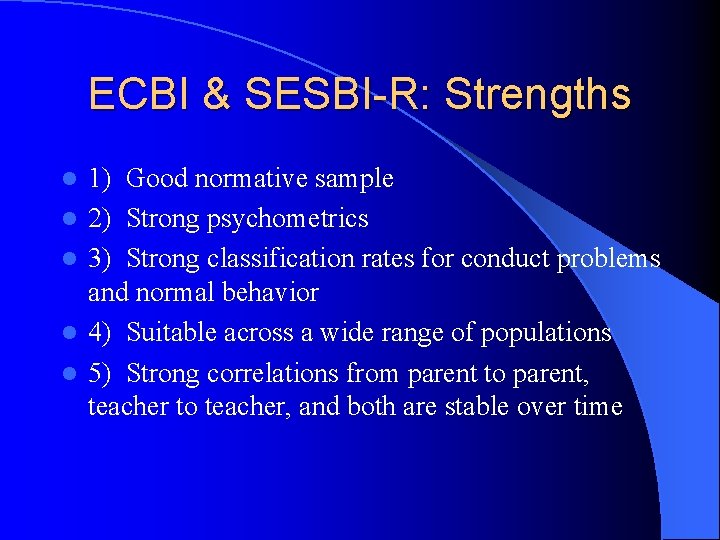 ECBI & SESBI-R: Strengths l l l 1) Good normative sample 2) Strong psychometrics