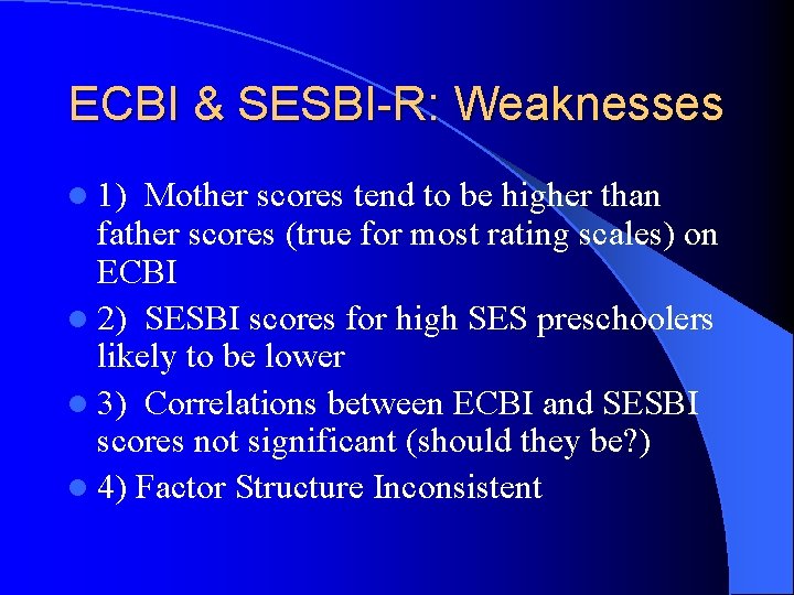 ECBI & SESBI-R: Weaknesses l 1) Mother scores tend to be higher than father