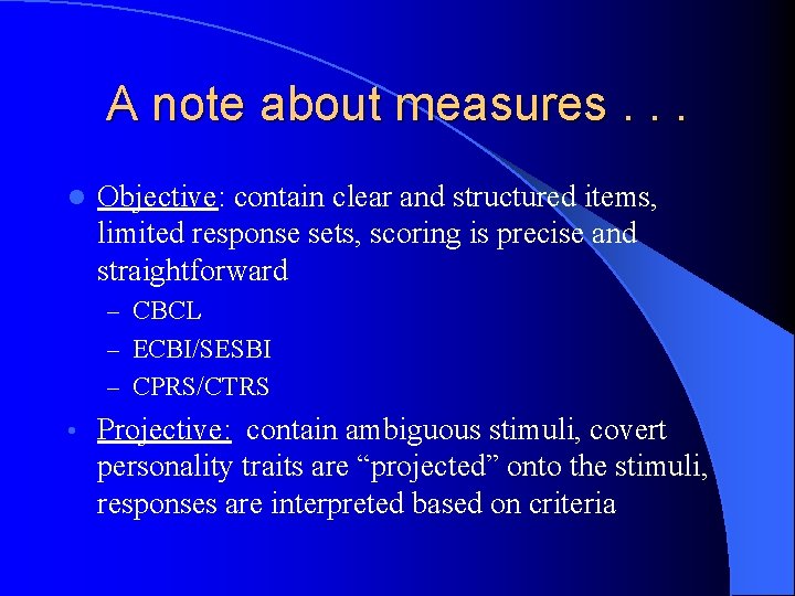 A note about measures. . . l Objective: contain clear and structured items, limited