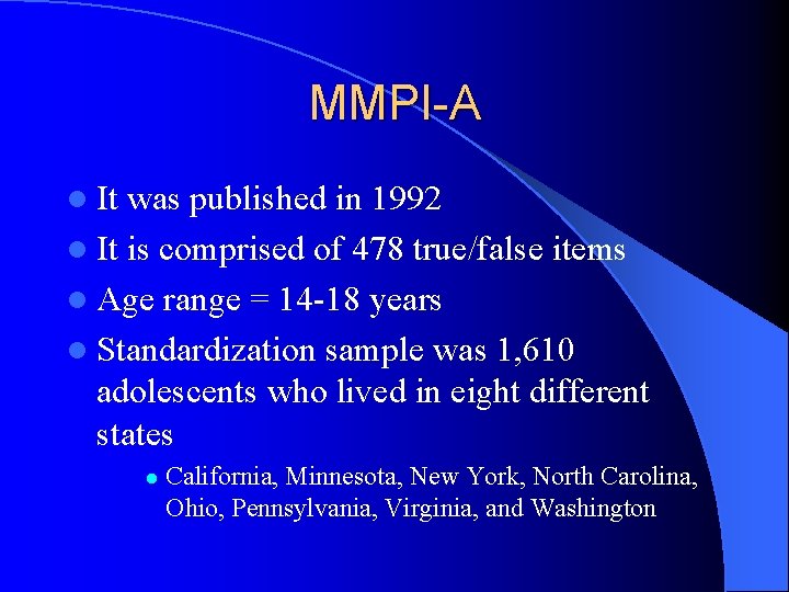 MMPI-A l It was published in 1992 l It is comprised of 478 true/false