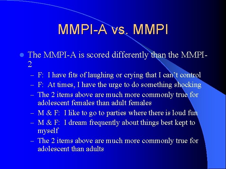 MMPI-A vs. MMPI l The MMPI-A is scored differently than the MMPI 2 –