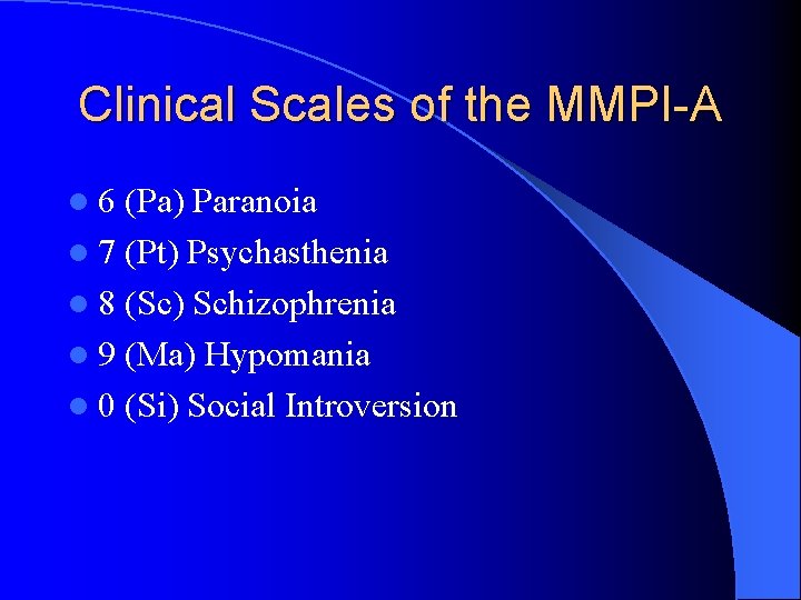 Clinical Scales of the MMPI-A l 6 (Pa) Paranoia l 7 (Pt) Psychasthenia l
