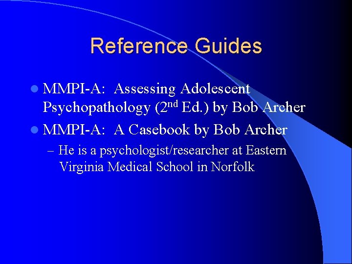 Reference Guides l MMPI-A: Assessing Adolescent Psychopathology (2 nd Ed. ) by Bob Archer