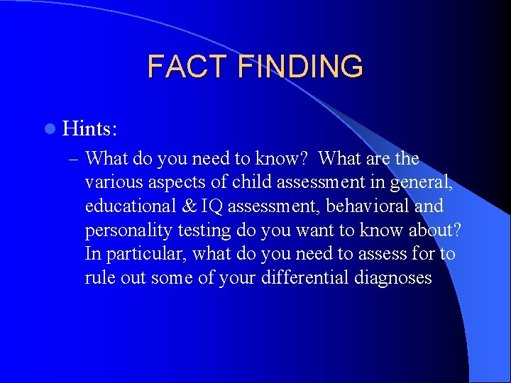 FACT FINDING l Hints: – What do you need to know? What are the
