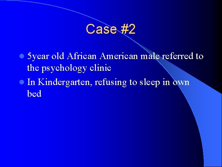 Case #2 l 5 year old African American male referred to the psychology clinic