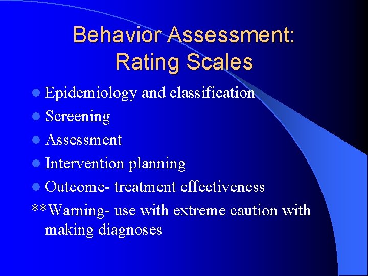 Behavior Assessment: Rating Scales l Epidemiology and classification l Screening l Assessment l Intervention
