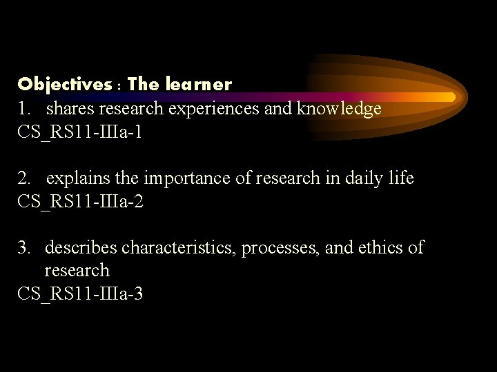 Objectives : The learner 1. shares research experiences and knowledge CS_RS 11 -IIIa-1 2.