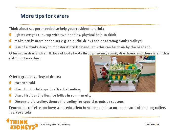 More tips for carers Think about support needed to help your resident to drink: