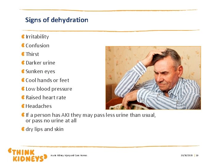 Signs of dehydration Irritability Confusion Thirst Darker urine Sunken eyes Cool hands or feet
