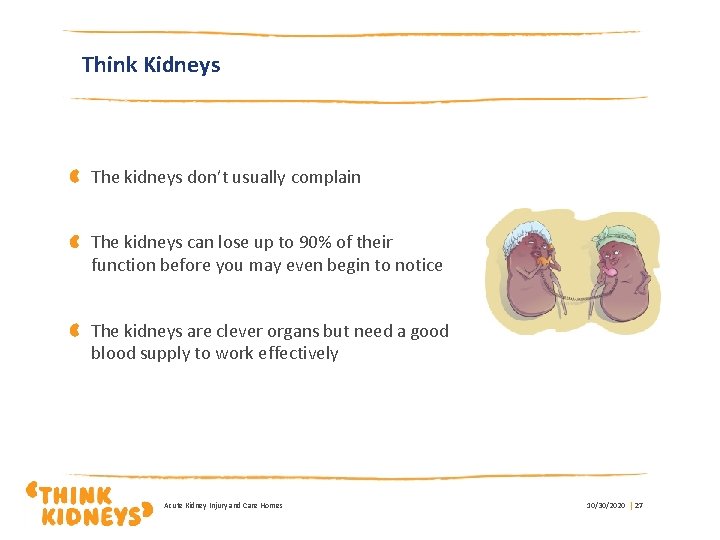 Think Kidneys The kidneys don’t usually complain The kidneys can lose up to 90%
