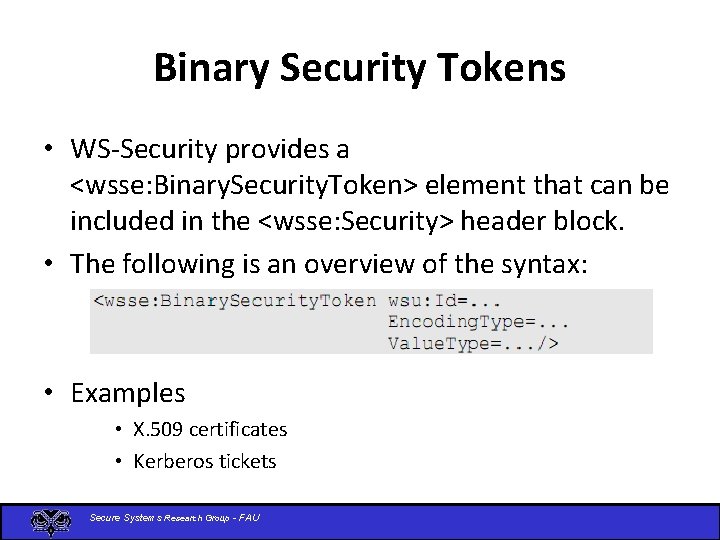 Binary Security Tokens • WS-Security provides a <wsse: Binary. Security. Token> element that can