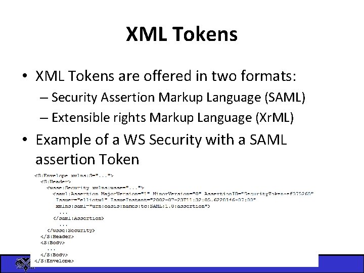 XML Tokens • XML Tokens are offered in two formats: – Security Assertion Markup