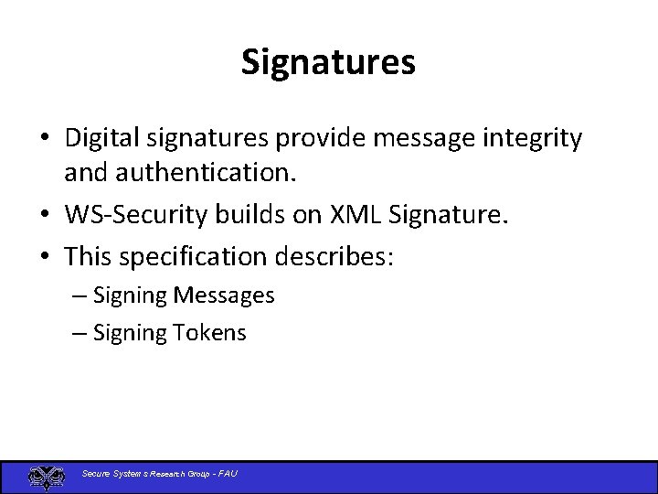 Signatures • Digital signatures provide message integrity and authentication. • WS-Security builds on XML