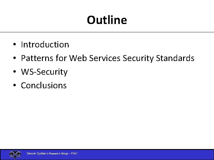 Outline • • Introduction Patterns for Web Services Security Standards WS-Security Conclusions Secure Systems