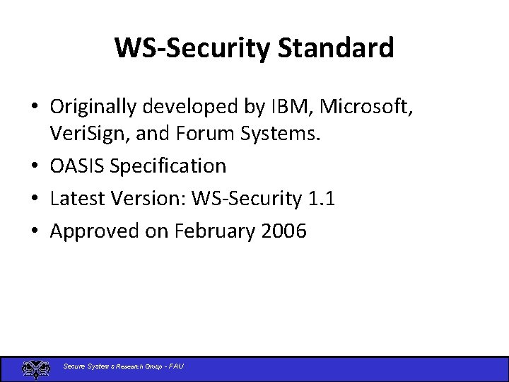 WS-Security Standard • Originally developed by IBM, Microsoft, Veri. Sign, and Forum Systems. •