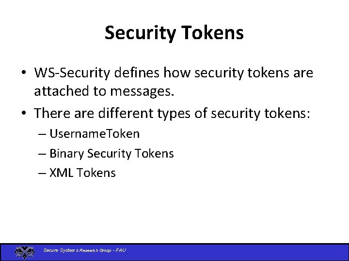 Security Tokens • WS-Security defines how security tokens are attached to messages. • There