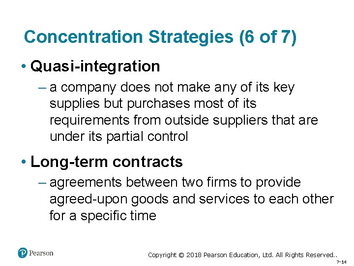 Concentration Strategies (6 of 7) • Quasi-integration – a company does not make any