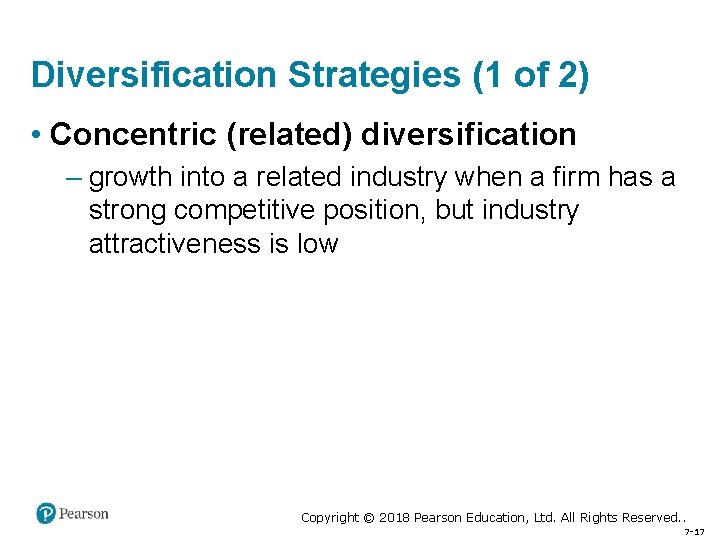 Diversification Strategies (1 of 2) • Concentric (related) diversification – growth into a related