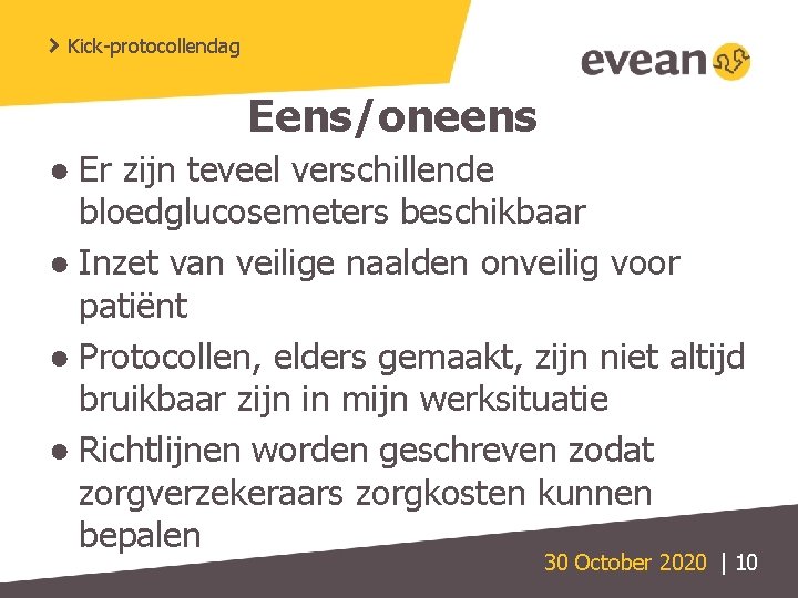 Kick-protocollendag Eens/oneens ● Er zijn teveel verschillende bloedglucosemeters beschikbaar ● Inzet van veilige naalden