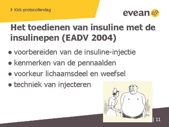 Kick-protocollendag Het toedienen van insuline met de insulinepen (EADV 2004) ● voorbereiden van de