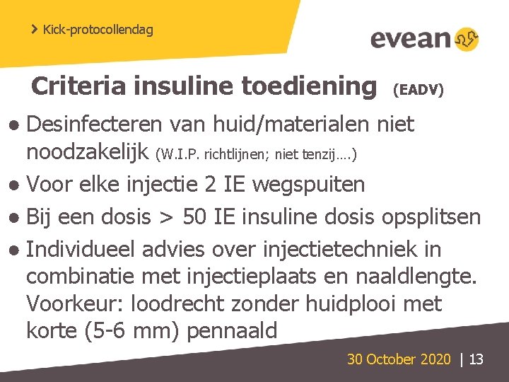 Kick-protocollendag Criteria insuline toediening (EADV) ● Desinfecteren van huid/materialen niet noodzakelijk (W. I. P.