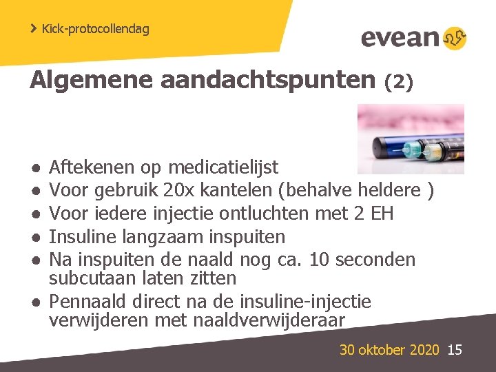 Kick-protocollendag Algemene aandachtspunten (2) Aftekenen op medicatielijst Voor gebruik 20 x kantelen (behalve heldere