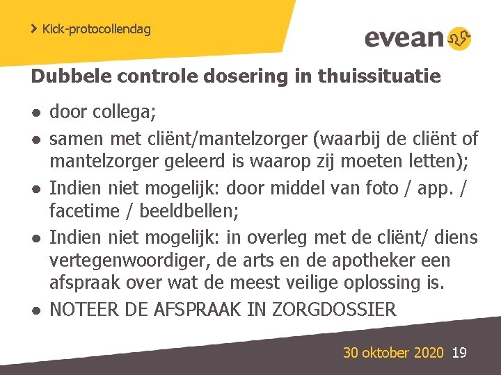 Kick-protocollendag Dubbele controle dosering in thuissituatie ● door collega; ● samen met cliënt/mantelzorger (waarbij