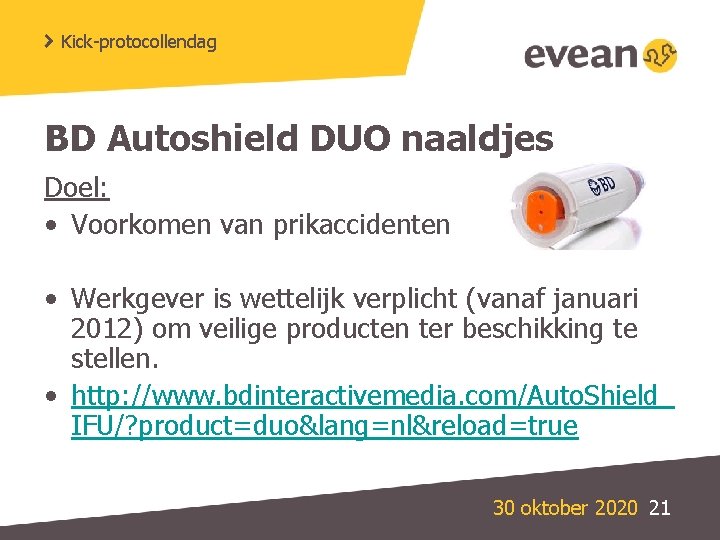 Kick-protocollendag BD Autoshield DUO naaldjes Doel: • Voorkomen van prikaccidenten • Werkgever is wettelijk