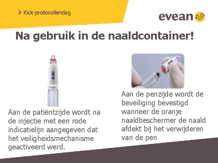 Kick-protocollendag Na gebruik in de naaldcontainer! Aan de patiëntzijde wordt na de injectie met