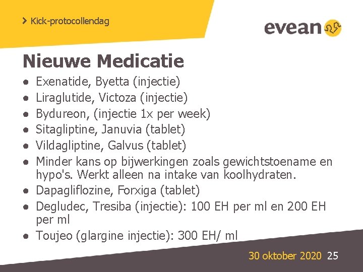 Kick-protocollendag Nieuwe Medicatie Exenatide, Byetta (injectie) Liraglutide, Victoza (injectie) Bydureon, (injectie 1 x per