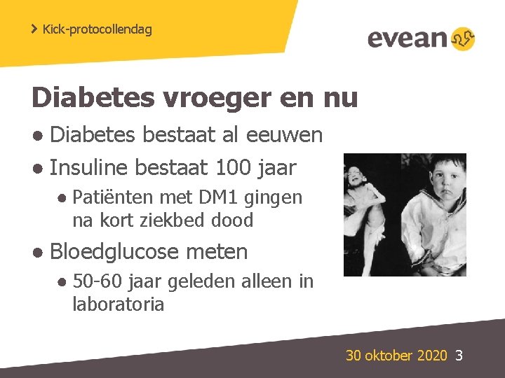 Kick-protocollendag Diabetes vroeger en nu ● Diabetes bestaat al eeuwen ● Insuline bestaat 100