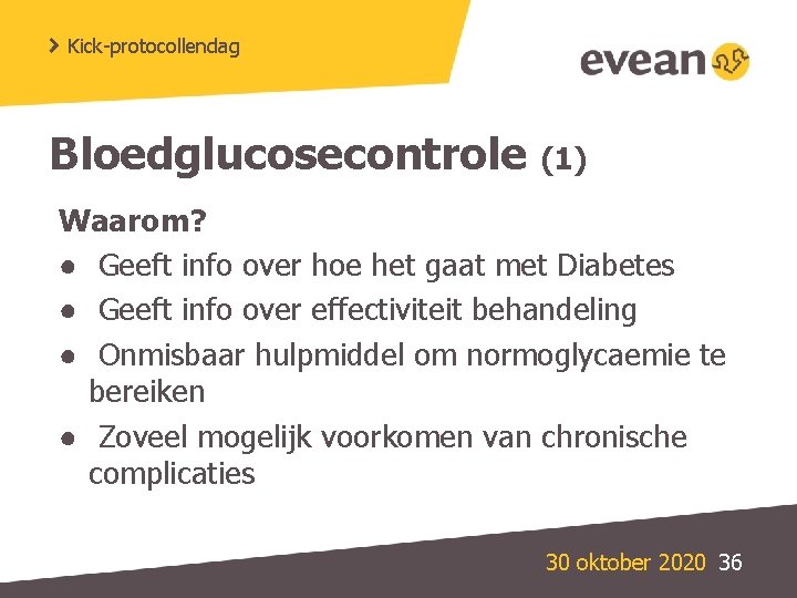 Kick-protocollendag Bloedglucosecontrole (1) Waarom? ● Geeft info over hoe het gaat met Diabetes ●