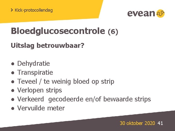 Kick-protocollendag Bloedglucosecontrole (6) Uitslag betrouwbaar? ● ● ● Dehydratie Transpiratie Teveel / te weinig