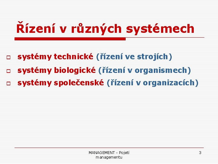 Řízení v různých systémech o systémy technické (řízení ve strojích) o systémy biologické (řízení