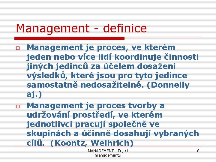 Management - definice o o Management je proces, ve kterém jeden nebo více lidí